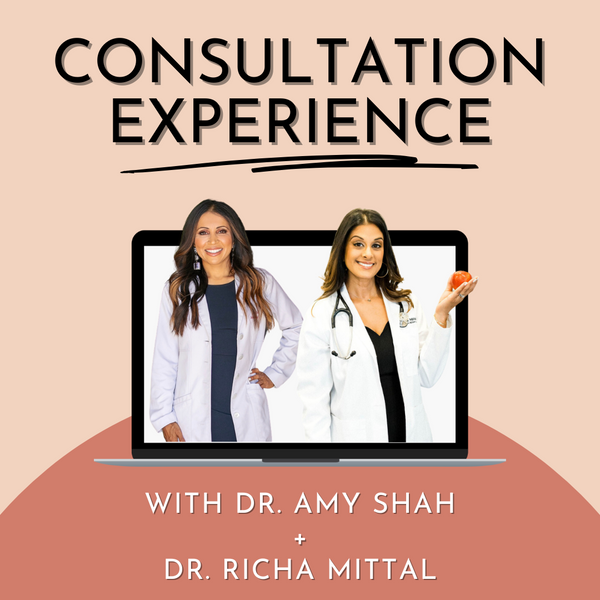 Consultation Experience - Dr. Amy Shah + Dr. Richa Mittal