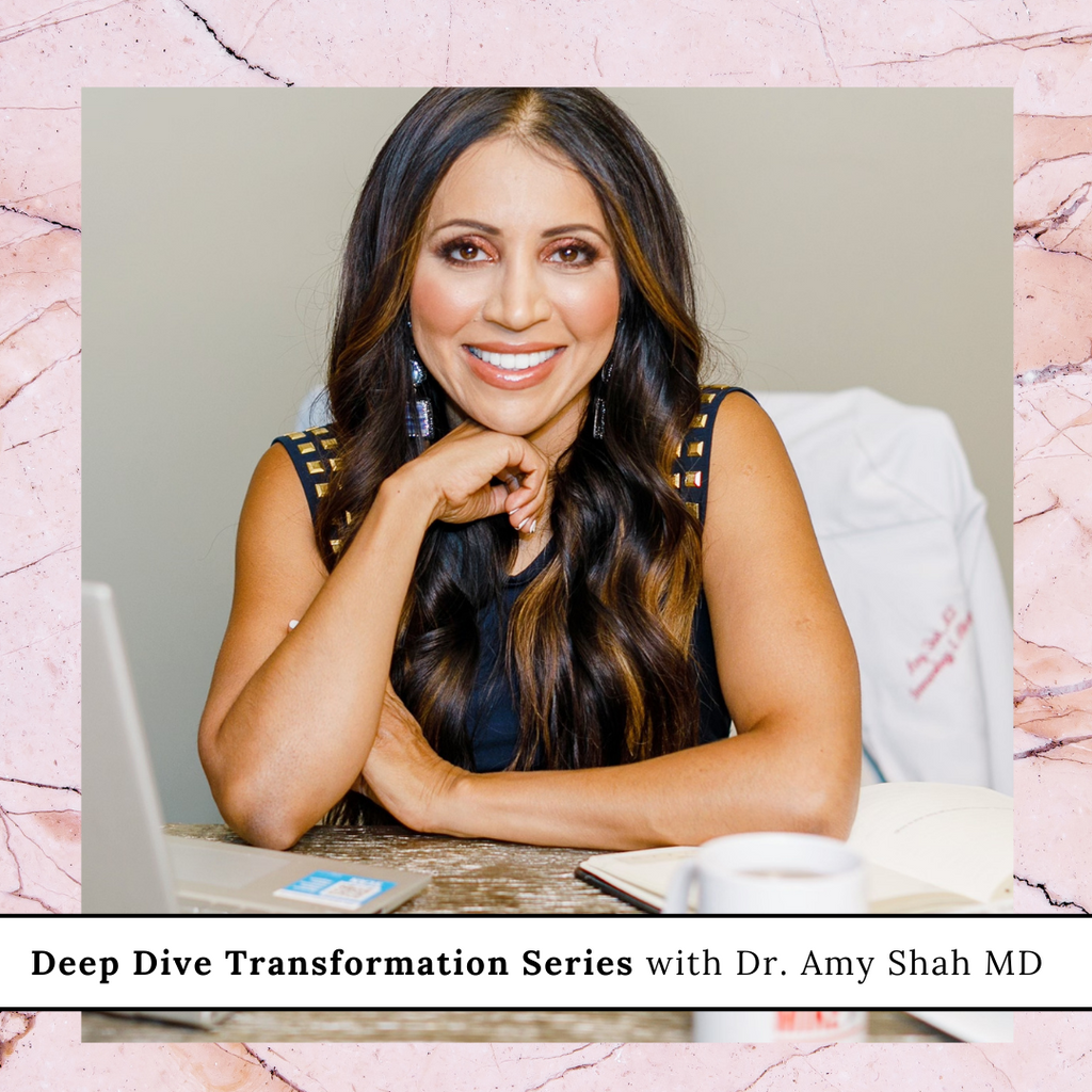 Deep Dive Transformation Series with Dr. Amy Shah